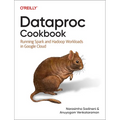 Dataproc Cookbook: Running Spark and Hadoop Workloads in Google Cloud