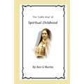 The "Little Way" of Spiritual Childhood: According to the Life and Writings of Blessed Therese de l"Enfant Jesus Teresa of Jesus