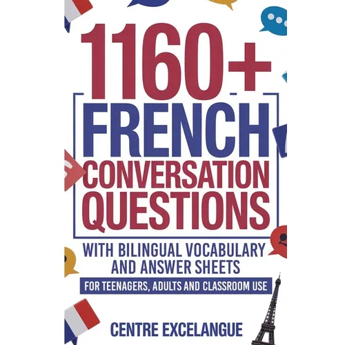1160+ French Conversation Questions with Bilingual Vocabulary and Answer Sheets: For Teenagers, Adults and Classroom Use