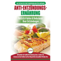 Anti-Entzündungs-Ernährung: Leitfaden Zur Natürlichen Heilung, Behandlung Des Immunsystems, Schmerzlinderung Und Wiederherstellung Der Gesundheit (Büc