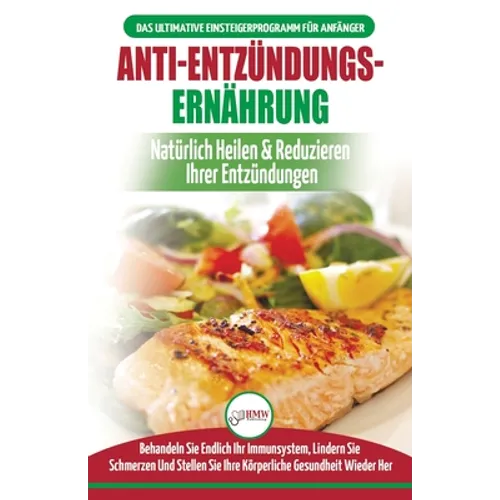 Anti-Entzündungs-Ernährung: Leitfaden Zur Natürlichen Heilung, Behandlung Des Immunsystems, Schmerzlinderung Und Wiederherstellung Der Gesundheit (Büc