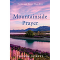 Mountainside Prayer: Words and Deeds That Rise