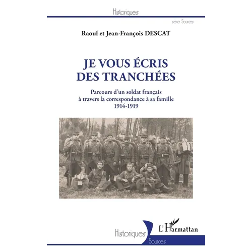 Je vous écris des tranchées: Parcours d'un soldat français à travers la correspondance à sa famille 1914-1919