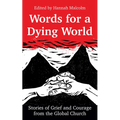 Words for a Dying World: Stories of Grief and Courage from the Global Church