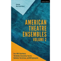 American Theatre Ensembles Volume 2: Post-1995: The Builders Association, Pig Iron Theatre, Rude Mechs, Radiohole, the Civilians, and 600 Highwaymen