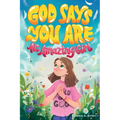 God Says You Are An Amazing Girl: An Inspiring Christian Book for Kids to Nurture Faith, Confidence, and Inner Strength