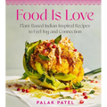 Food Is Love: Plant-Based Indian-Inspired Recipes to Feel Joy and Connection
