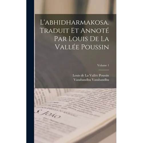 L'abhidharmakosa. Traduit et annoté par Louis de la Vallée Poussin; Volume 1