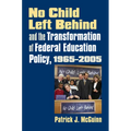 No Child Left Behind and the Transformation of Federal Education Policy, 1965-2005