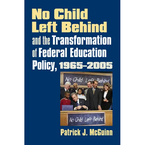 No Child Left Behind and the Transformation of Federal Education Policy, 1965-2005