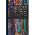 Yoruba-Speaking Peoples of the Slave Coast of West Africa
