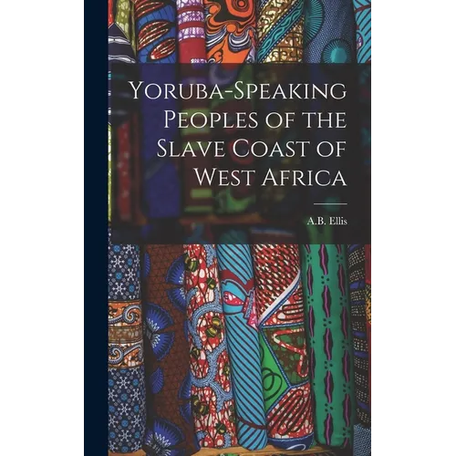 Yoruba-Speaking Peoples of the Slave Coast of West Africa