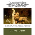 The maneaters of Tsavo and other East African adventures. By: J.H. Patterson AND Frederick Courteney Selous -/ ILLUSTRATIONS /