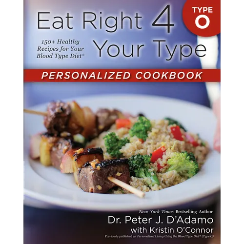 Eat Right 4 Your Type Personalized Cookbook Type O: 150+ Healthy Recipes for Your Blood Type Diet