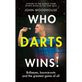 Who Darts Wins!: Bullseyes, Bounce-Outs and the Greatest Game of All