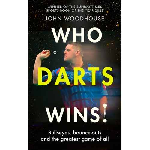 Who Darts Wins!: Bullseyes, Bounce-Outs and the Greatest Game of All