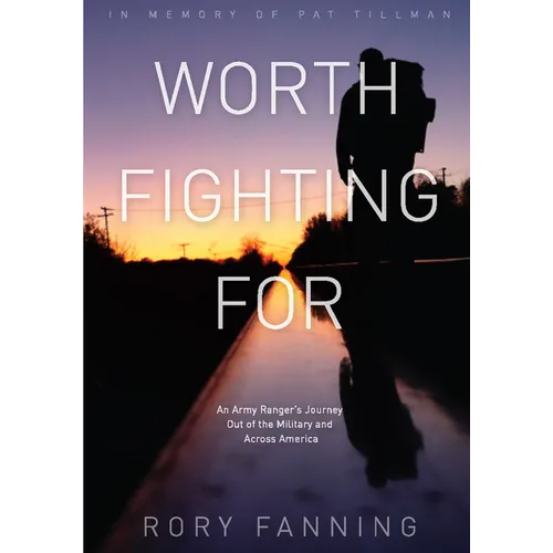 Worth Fighting for: An Army Ranger's Journey Out of the Military and Across America