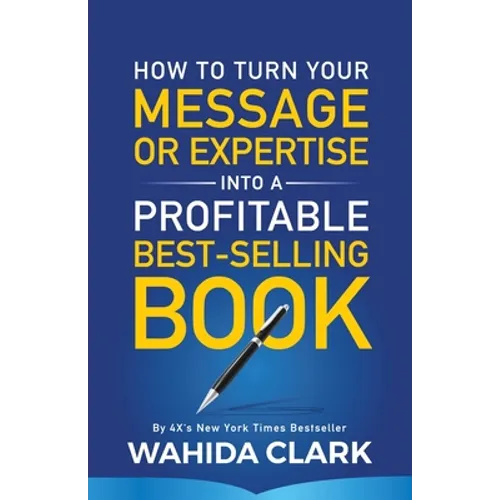 How To Turn Your Message or Expertise Into A Profitable Best-Selling Book
