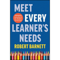 Meet Every Learner's Needs: Redesigning Instruction So All Students Can Succeed