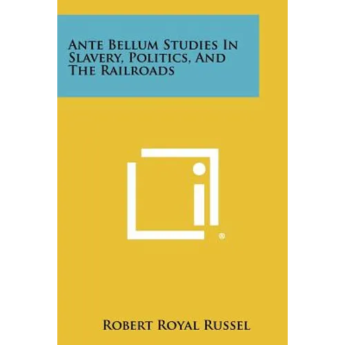 Ante Bellum Studies in Slavery, Politics, and the Railroads