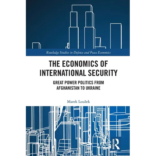 The Economics of International Security: Great Power Politics from Afghanistan to Ukraine