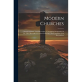 Modern Churches: Church Furniture And Decoration: Containing Dscriptions Of The Most Beautiful Churches Of Europe, Their Furniture And Decorations