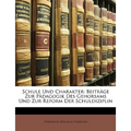 Schule Und Charakter: Beitrage Zur Padagogik Des Gehorsams Und Zur Reform Der Schuldiziplin