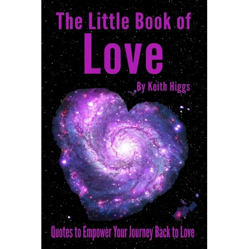 The Little Book of Love: Quotes to Empower Your Journey Back to Love
