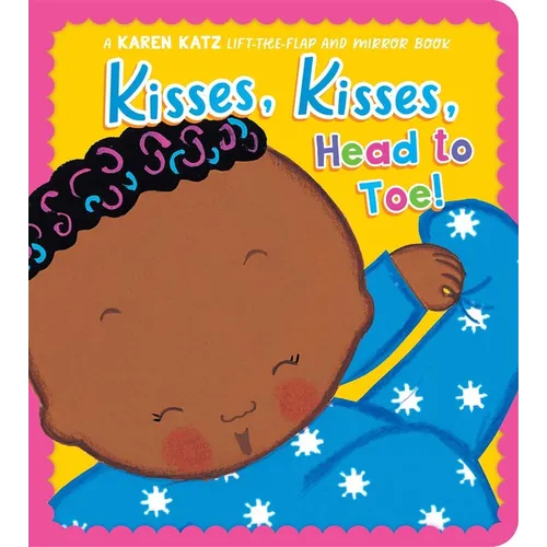 Kisses, Kisses, Head to Toe!: A Karen Katz Lift-The-Flap and Mirror Book