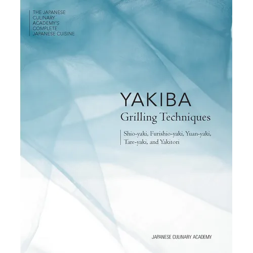 Yakiba Grilling Techniques: Shio-Yaki, Furishio-Yaki, Yuan-Yaki, Tare-Yaki, and Yakitori