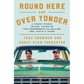 Round Here and Over Yonder: A Front Porch Travel Guide by Two Progressive Hillbillies (Yes, That's a Thing.)