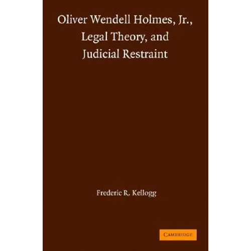 Oliver Wendell Holmes, Jr., Legal Theory, and Judicial Restraint