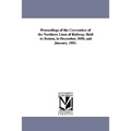 Proceedings of the Convention of the Northern Lines of Railway, Held At Boston, in December, 1850, and January, 1851.