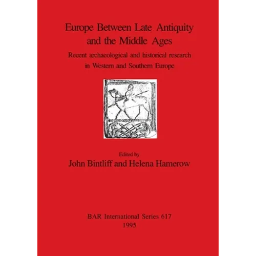 Europe Between Late Antiquity and the Middle Ages: Recent archaeological and historical research in Western and Southern Europe