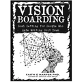 Vision Boarding: Goal Setting for People Who Hate Writing Shit Down