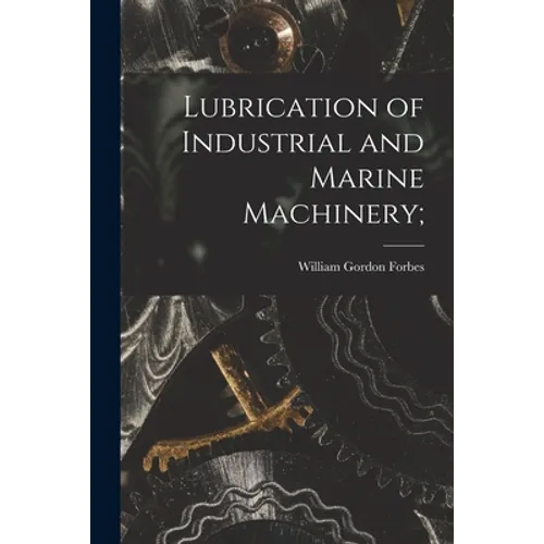 Lubrication of Industrial and Marine Machinery;