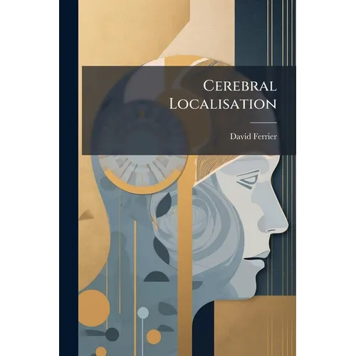 Cerebral Localisation: A Review And Forecast: Being The Marshall Hall Prize Oration