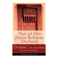 Dschami: Aus dem Diwan (Orientalische Liebeslyrik)