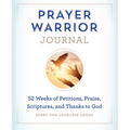 Prayer Warrior Journal: 52-Weeks of Petitions, Praise, Scriptures, and Thanks to God