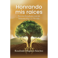 Honrando mis raíces: Reconciliándome con mi historia, digo sí a la vida