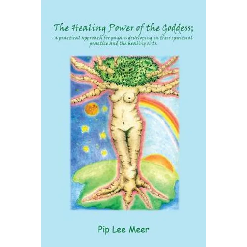 The Healing Power of the Goddess; a Practical Approach for Pagans Developing in Their Spiritual Practice and the Healing Arts.