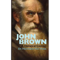 John Brown: An Essay by Hermann Von Holst