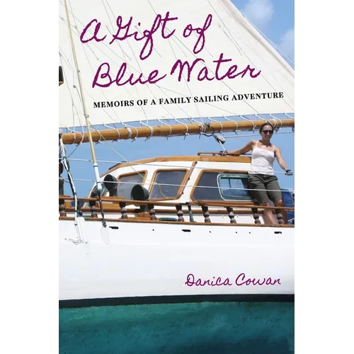 A Gift of Blue Water: Memoirs of a Family Sailing Adventure