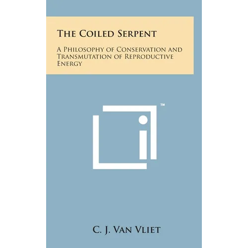 The Coiled Serpent: A Philosophy of Conservation and Transmutation of Reproductive Energy