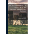 Old Irish Paradigms and Selections From the Old-Irish Glosses: With Notes and Vocabulary