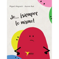 Jo... ¡siempre lo mismo!