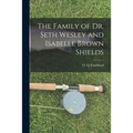 The Family of Dr. Seth Wesley and Isabelle Brown Shields