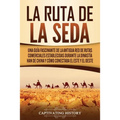 La Ruta de la Seda: Una guía fascinante de la antigua red de rutas comerciales establecidas durante la dinastía Han de China y cómo conectaba el este
