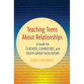 Teaching Teens About Relationships: A Guide for Teachers, Counselors, and Youth Group Facilitators