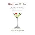 Blood and Alcohol: An Autobiography of His Life as a Blood Relation to a Former President and His Battle with Alcohol